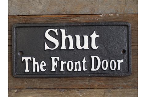Shut The Front Door Cast Iron Sign