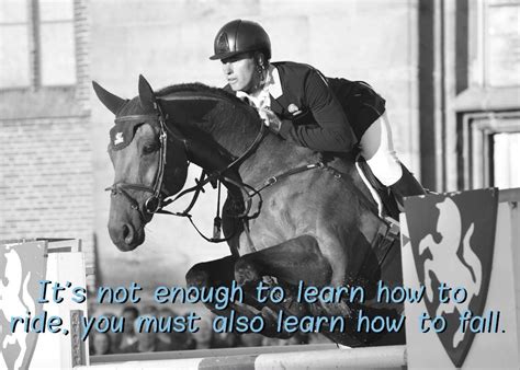 Its Not Enough To Learn How To Ride You Must Also Learn How To Fall Proverbs Quotes