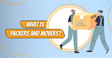 What Is Packers And Movers And How Do They Work