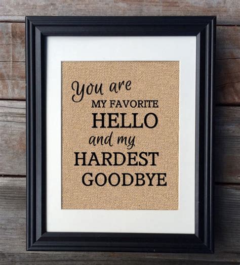 You Are My Favorite Hello And My Hardest Goodbye Burlap Print