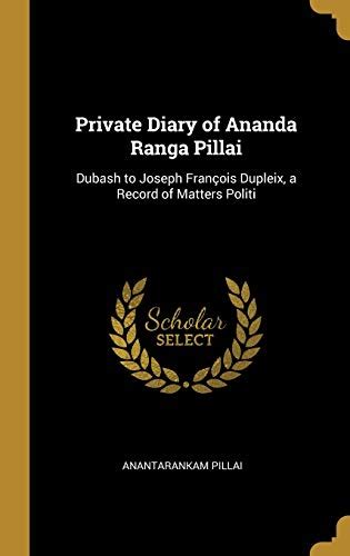 Private Diary Of Ananda Ranga Pillai Dubash To Joseph François Dupleix