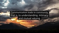 Rollo May Quote: “Communication leads to community, that is, to ...