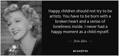 Stella Adler Quote Happy Children Should Not Try To Be