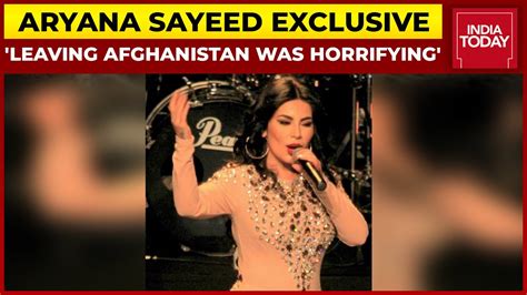 Leaving Afghanistan Was Horrifying Says Pop Star Aryana Sayeed India Today Exclusive Youtube