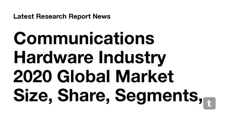 Communications Hardware Industry 2020 Global Market Size Share