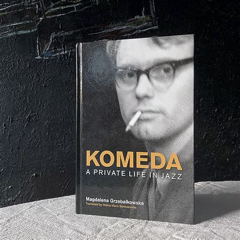 Magdalena Grzebałkowska: Komeda. A Private Life in Jazz (Equinox ...