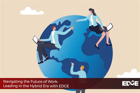 Getedge Blog Navigating The Future Of Work Leading In The Hybrid Era