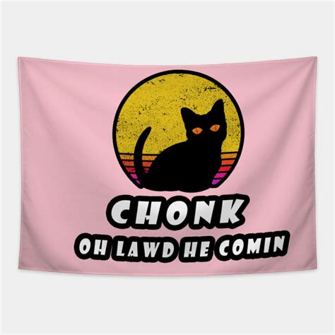 Funny Chonk Scale Cat Meme Memes Chonk Oh Lawd He Comin Tapestry