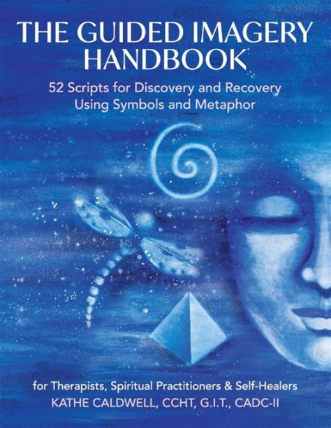 The Guided Imagery Handbook 52 Scripts For Discovery And Recovery Using Symbols And Metaphor By