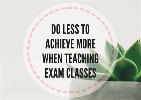 Do Less To Achieve More When Teaching Exam Classes Lesson Plans Digger