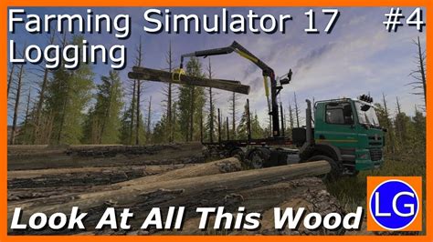 Farming Simulator 17logginglook At All This Woodepisode 4 Youtube