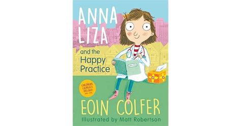 Anna Liza And The Happy Practice By Eoin Colfer