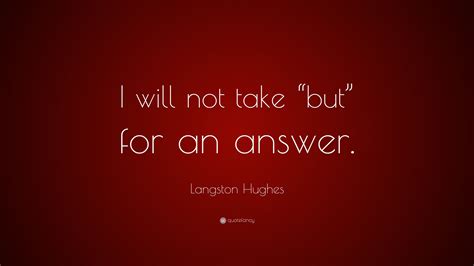 Langston Hughes Quote “i Will Not Take “but” For An Answer”