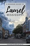 A Complete Travel Guide to Laurel, Mississippi - Rose Colored Wandering