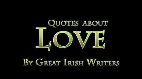 Exceptionally creative and original, he didn't write only for children, he wrote. Quotes About Love by Irish Writers - YouTube