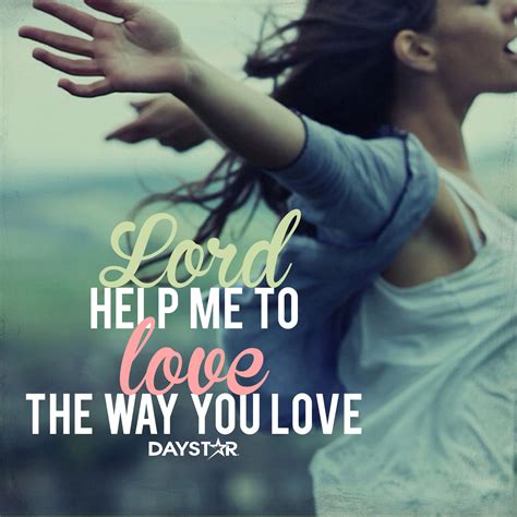 Lord Help Me To Love The Way You Love Christian