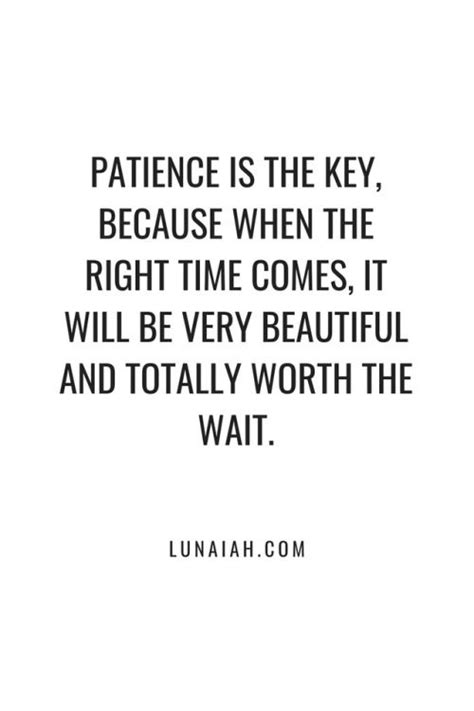 Patience Is The Key Because When The Right Time Comes It Will Be Very