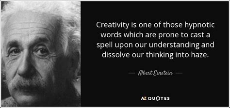 Albert Einstein Quote Creativity Is One Of Those Hypnotic Words Which