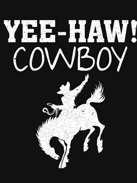 Yee Haw Cowboy Funny T Shirt For Sale By Bitee Redbubble Cowboy