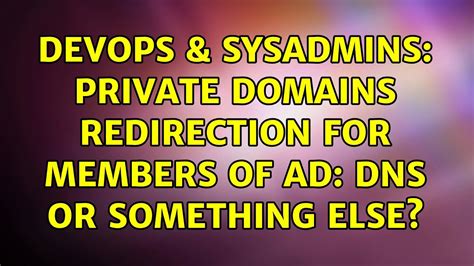 DevOps SysAdmins Private Domains Redirection For Members Of AD DNS