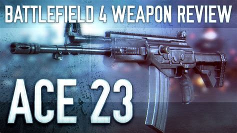 Ace 23 Battlefield 4 Bf4 Weapon Guide And Gun Review Youtube