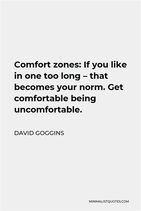 david goggins quote comfort zones if you like in one too long that becomes your norm get