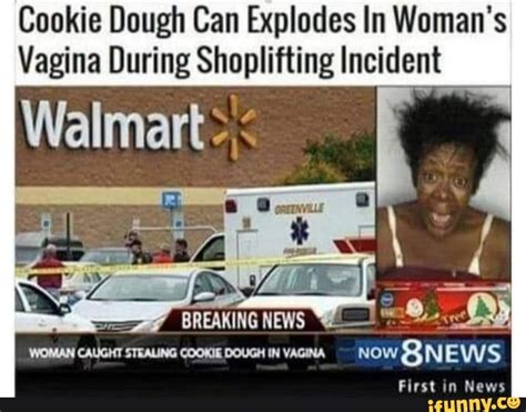 Cookie Dough Can Explodes In Womans Vagina During Shoplifting Incident Woman Caught Stealing