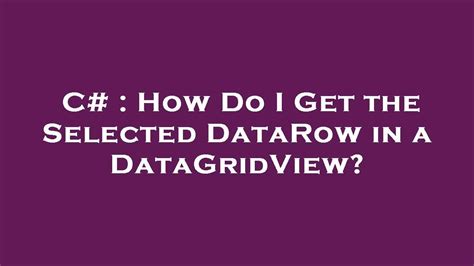 C How Do I Get The Selected Datarow In A Datagridview Stack Overflow