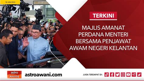 LANGSUNG Majlis Amanat Perdana Menteri Bersama Penjawat Awam Negeri Kelantan 18 Jun 2023