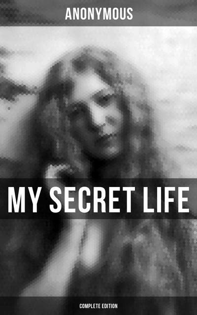 My Secret Life Complete Edition An Anonymous Masterpiece Of Erotica Sex And Pornography E