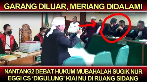 garang diluar meriang didalam ️nantang debat hukum mubahalah sugik nur eggi cs digulung kiai