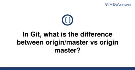 Solved In Git What Is The Difference Between 9to5Answer