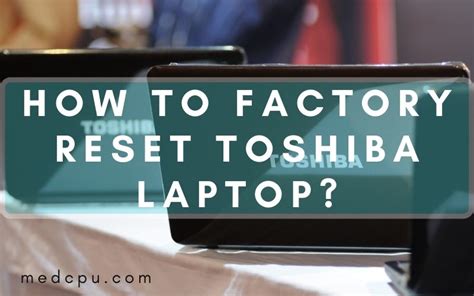 How To Factory Reset Toshiba Laptop Top Full Guide 2022 Medcpu