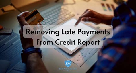 Removing Late Payments From Credit Report | Eric Wilson Law
