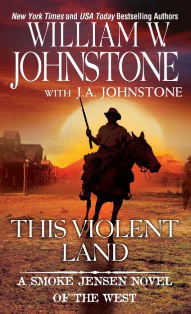Any type of book or journal citing william w. This Violent Land by William W. Johnstone, J. A. Johnstone ...