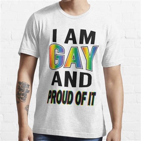 I Am Gay And Proud Of It Gay Pride T Shirts For Gays T Shirt By Tillhunter Redbubble