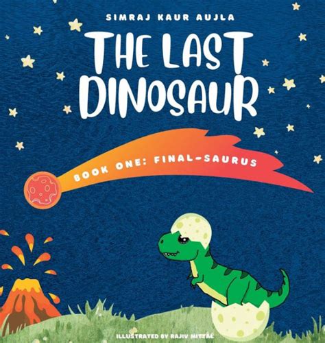 The Last Dinosaur Book One Final Saurus By Simraj Aujla Rajiv Mittal