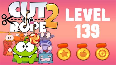 cut the rope 2 level 139 3 stars 60 fruits 3 stars don t use roto s help youtube