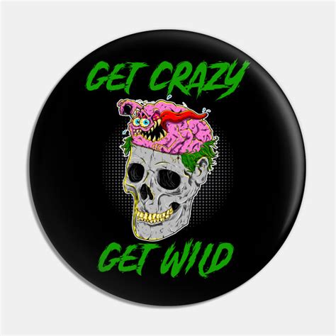 Get Crazy Get Wild Get Crazy Get Wild Pin Teepublic