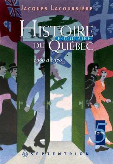 Jacques Lacoursiere Histoire Populaire Du Québec T05 Essais