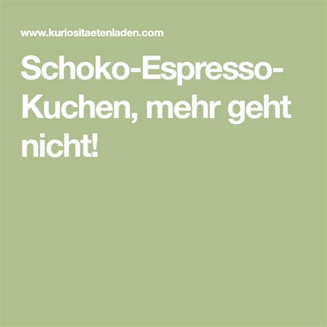 Перевод kuchen geht на русский. Schoko-Espresso-Kuchen, mehr geht nicht! | Schoko ...