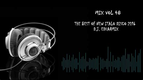 Mix Vol 48 The Best Of New Italo Disco Dj Eduarmix Youtube