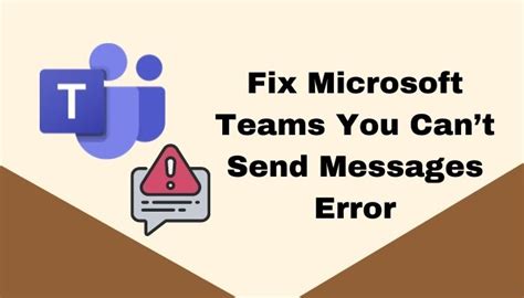 Fix Microsoft Teams You Cant Send Messages Error Easy Solve