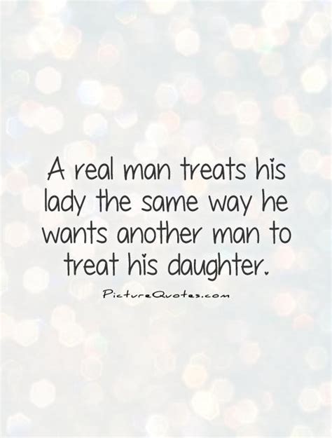 A Real Man Treats His Lady The Same Way He Wants Another Man To