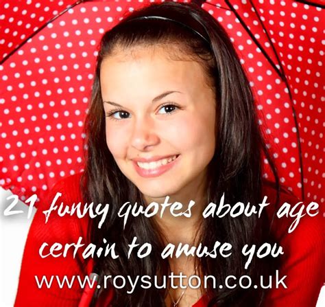 21 Funny Quotes About Age Certain To Amuse You Roy Sutton