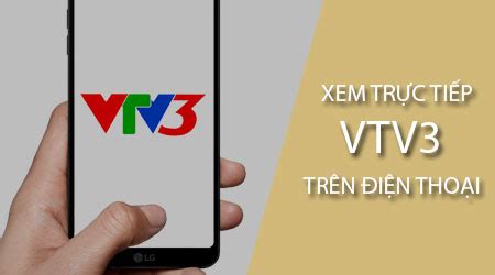 Vtv3 online, xem vtv3 online, kênh vtv3 online, xem vtv3 trực tuyến. Cách xem trực tiếp VTV3 trên điện thoại Android, iPhone
