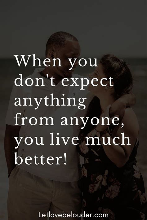 When You Dont Expect Anything From Anyone You Live Much Better Don