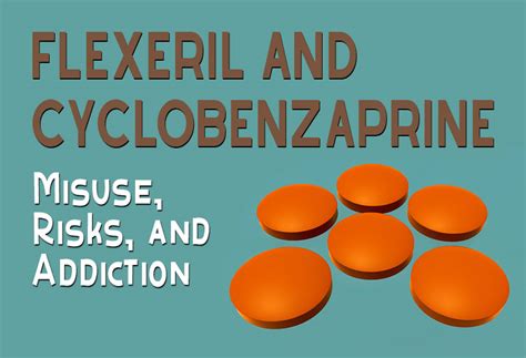 Flexeril And Cyclobenzaprine Misuse Risks And Addiction Revive