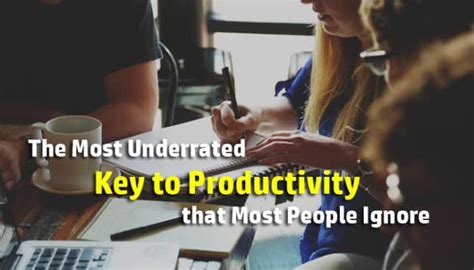 The Most Underrated Key To Productivity That Most People Ignore