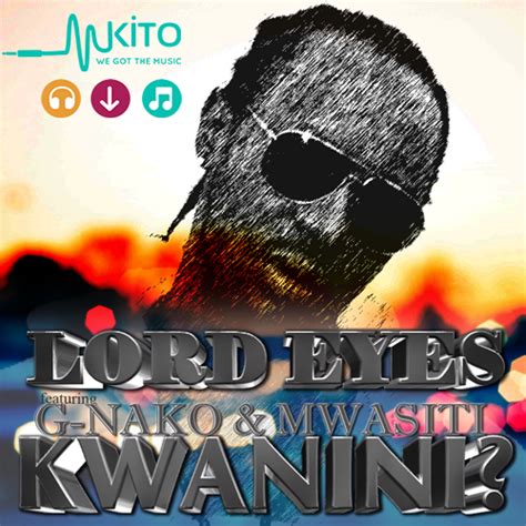 New Audio Lord Eyes Ft Mwasiti And G Nako Kwanini Download Dj Mwanga